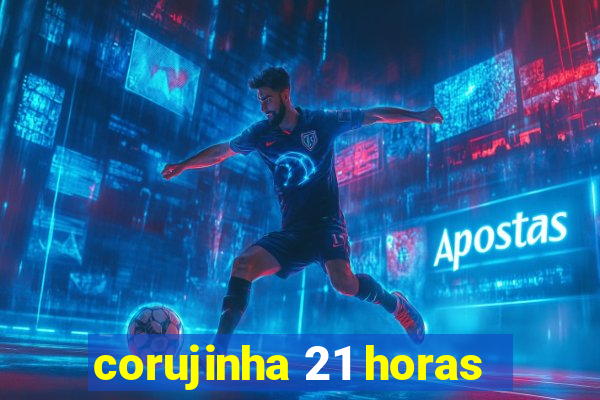 corujinha 21 horas